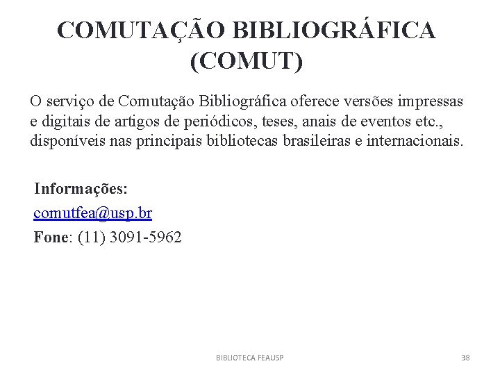 COMUTAÇÃO BIBLIOGRÁFICA (COMUT) O serviço de Comutação Bibliográfica oferece versões impressas e digitais de