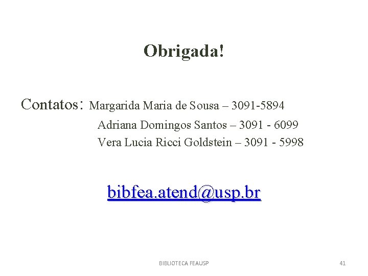 Obrigada! Contatos: Margarida Maria de Sousa – 3091 -5894 Adriana Domingos Santos – 3091