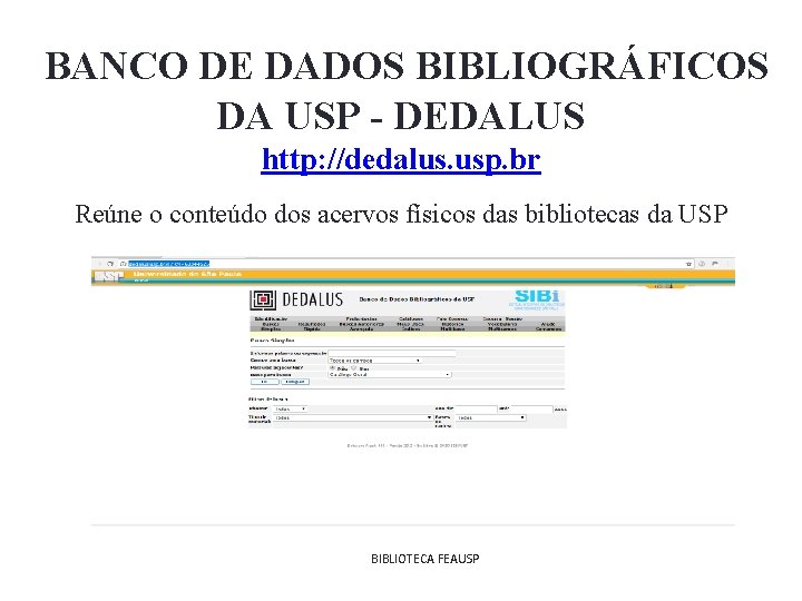  BANCO DE DADOS BIBLIOGRÁFICOS DA USP - DEDALUS http: //dedalus. usp. br Reúne