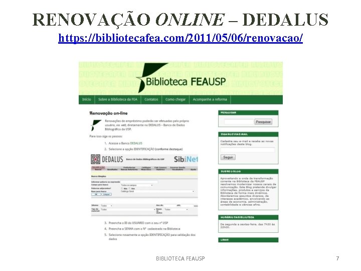 RENOVAÇÃO ONLINE – DEDALUS https: //bibliotecafea. com/2011/05/06/renovacao/ BIBLIOTECA FEAUSP 7 