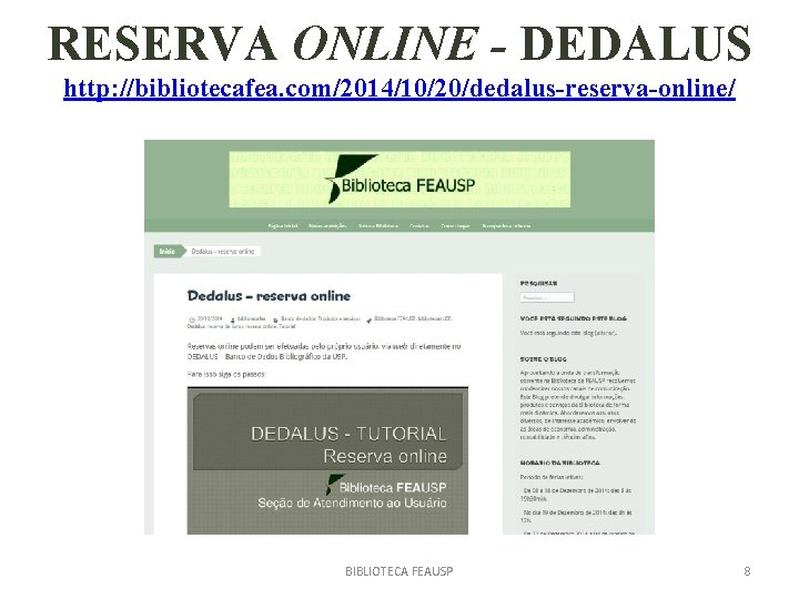 RESERVA ONLINE - DEDALUS http: //bibliotecafea. com/2014/10/20/dedalus-reserva-online/ BIBLIOTECA FEAUSP 8 