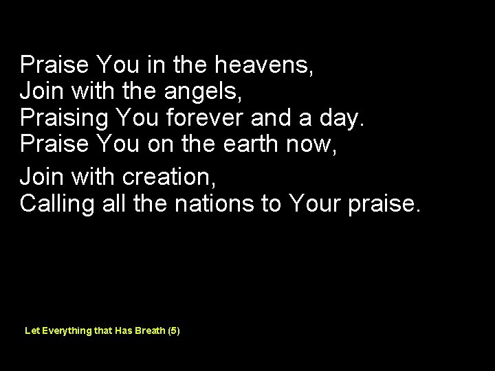 Praise You in the heavens, Join with the angels, Praising You forever and a