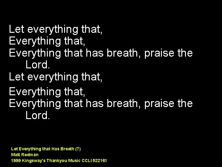 Let everything that, Everything that has breath, praise the Lord. Let Everything that Has