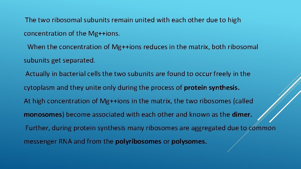 The two ribosomal subunits remain united with each other due to high concentration of