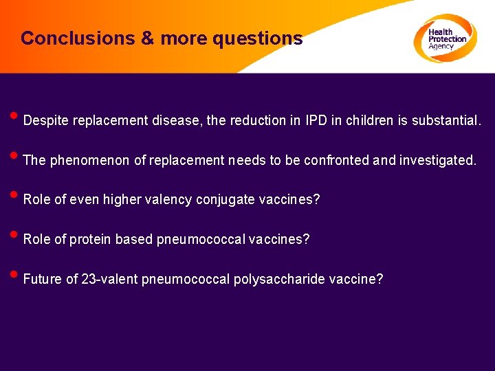 Conclusions & more questions • Despite replacement disease, the reduction in IPD in children