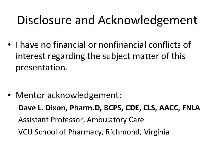 Disclosure and Acknowledgement • I have no financial or nonfinancial conflicts of interest regarding