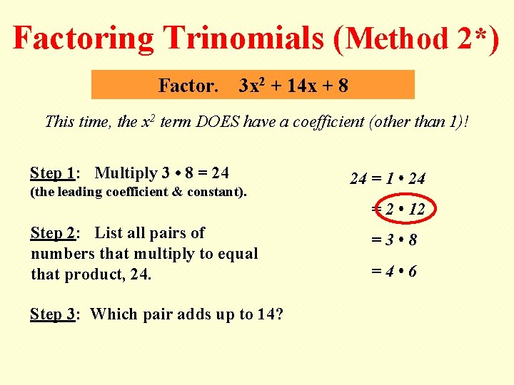 Factoring Trinomials (Method 2*) Factor. 3 x 2 + 14 x + 8 This