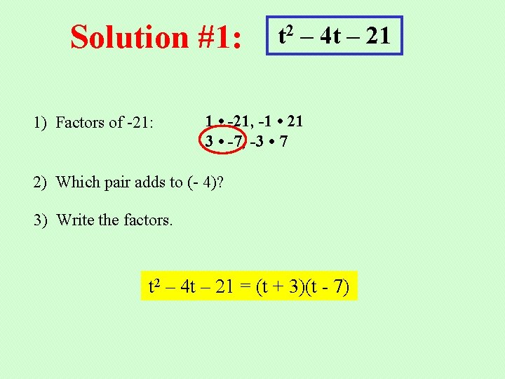 Solution #1: 1) Factors of -21: t 2 – 4 t – 21 1