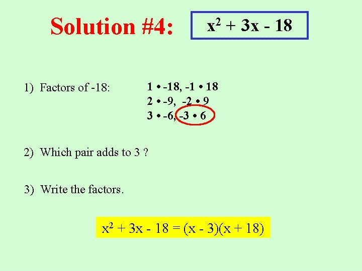 Solution #4: 1) Factors of -18: x 2 + 3 x - 18 1