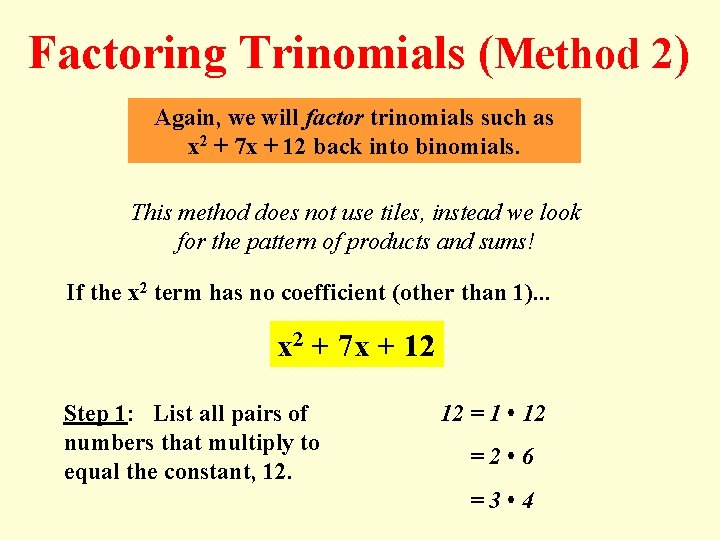 Factoring Trinomials (Method 2) Again, we will factor trinomials such as x 2 +