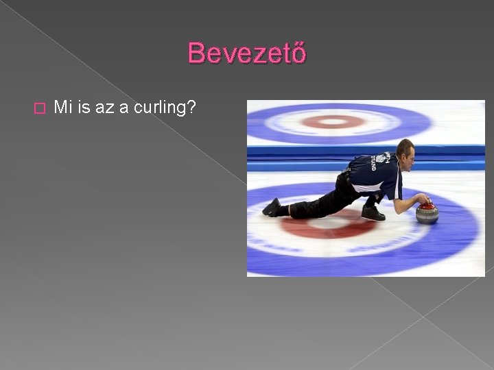 Bevezető � Mi is az a curling? 