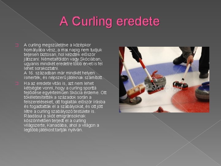 A Curling eredete � � A curling megszületése a középkor homályába vész, a mai