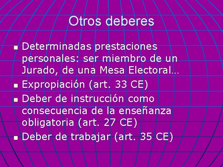 Otros deberes n n Determinadas prestaciones personales: ser miembro de un Jurado, de una