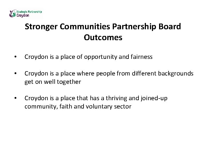 Stronger Communities Partnership Board Outcomes • Croydon is a place of opportunity and fairness