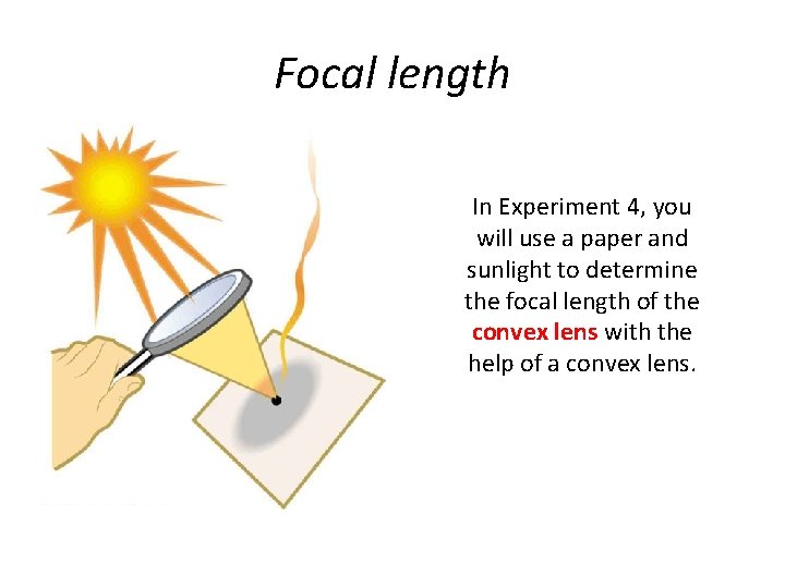 Focal length In Experiment 4, you will use a paper and sunlight to determine