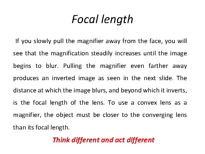 Focal length If you slowly pull the magnifier away from the face, you will