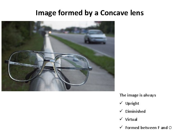 Image formed by a Concave lens The image is always ü Upright ü Diminished