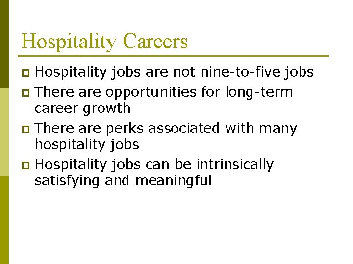 Hospitality Careers Hospitality jobs are not nine-to-five jobs p There are opportunities for long-term