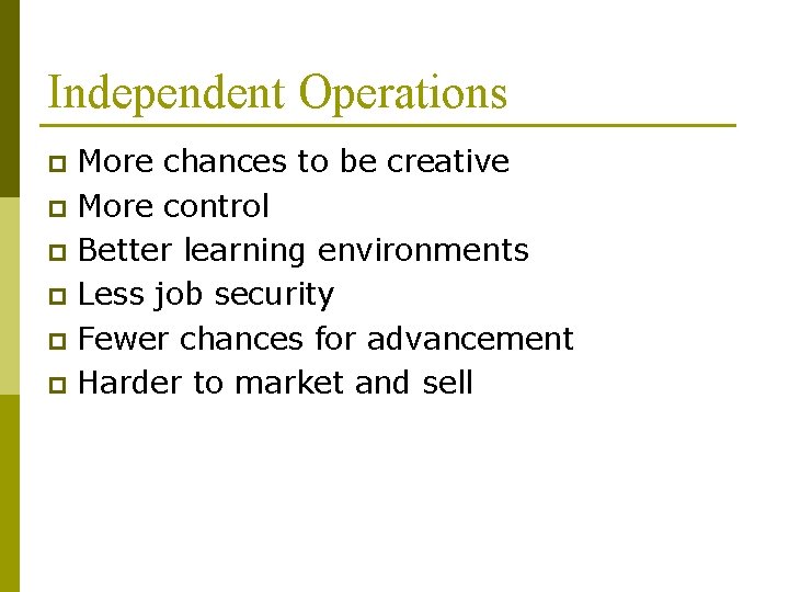 Independent Operations More chances to be creative p More control p Better learning environments