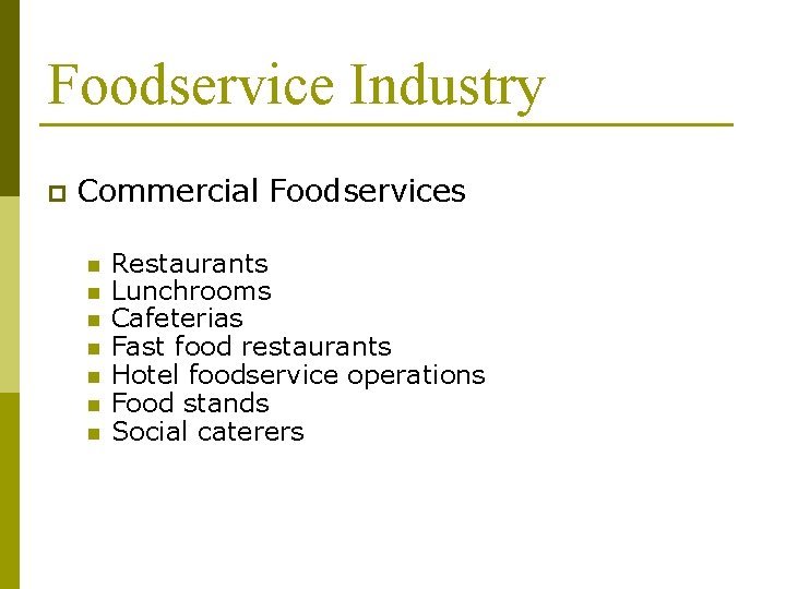 Foodservice Industry p Commercial Foodservices n n n n Restaurants Lunchrooms Cafeterias Fast food