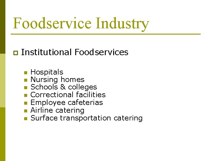 Foodservice Industry p Institutional Foodservices n n n n Hospitals Nursing homes Schools &