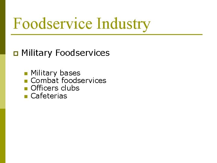 Foodservice Industry p Military Foodservices n n Military bases Combat foodservices Officers clubs Cafeterias