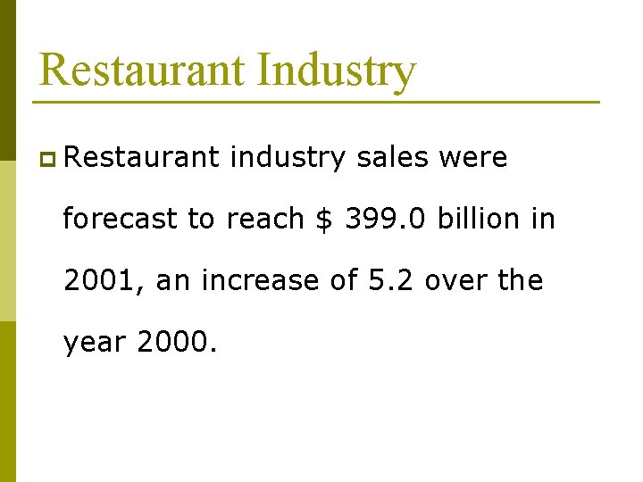 Restaurant Industry p Restaurant industry sales were forecast to reach $ 399. 0 billion
