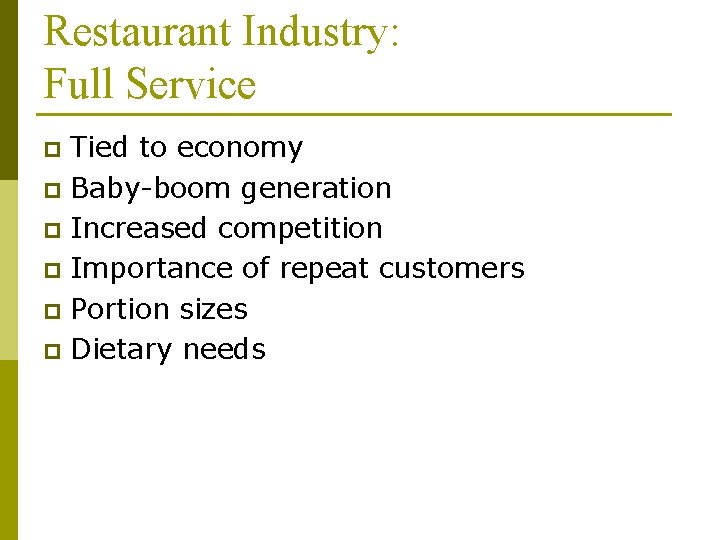 Restaurant Industry: Full Service Tied to economy p Baby-boom generation p Increased competition p