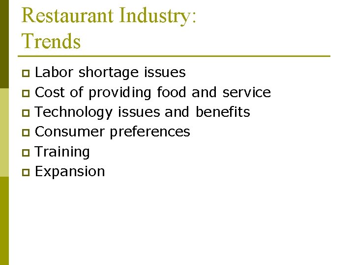 Restaurant Industry: Trends Labor shortage issues p Cost of providing food and service p