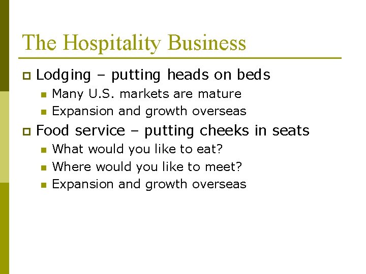 The Hospitality Business p Lodging – putting heads on beds n n p Many