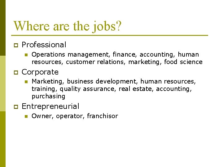 Where are the jobs? p Professional n p Corporate n p Operations management, finance,