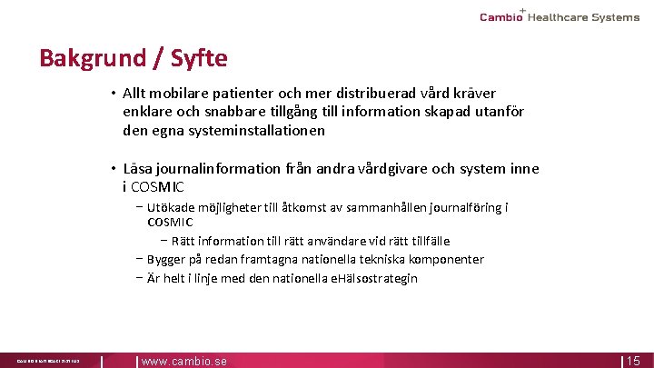 Bakgrund / Syfte • Allt mobilare patienter och mer distribuerad vård kräver enklare och