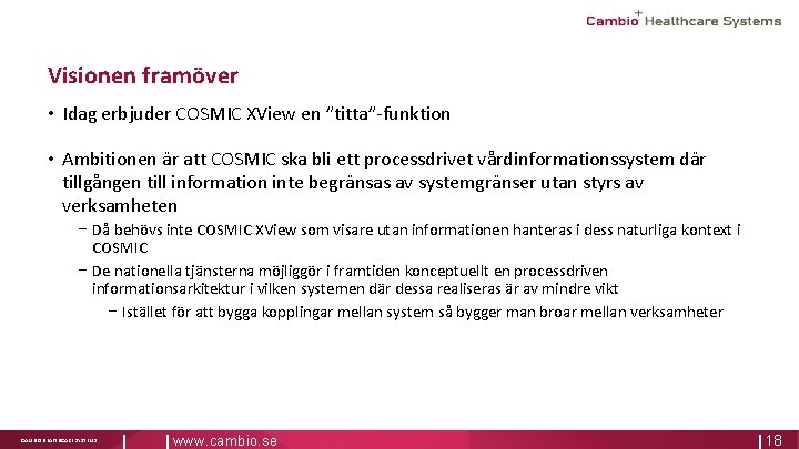 Visionen framöver • Idag erbjuder COSMIC XView en ”titta”-funktion • Ambitionen är att COSMIC