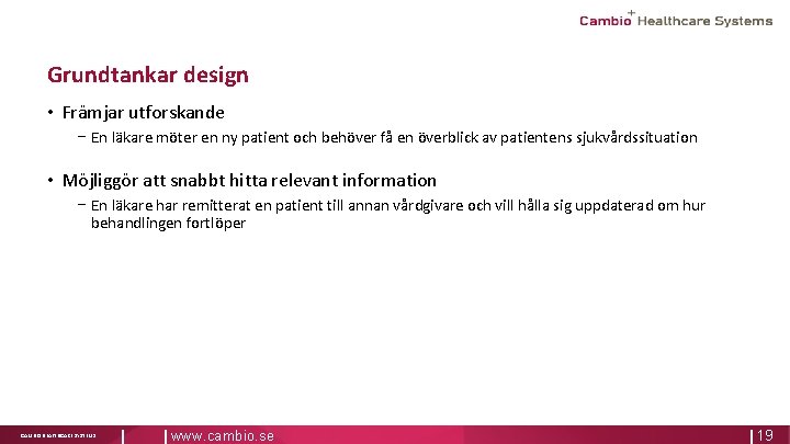 Grundtankar design • Främjar utforskande − En läkare möter en ny patient och behöver