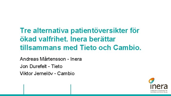 Tre alternativa patientöversikter för ökad valfrihet. Inera berättar tillsammans med Tieto och Cambio. Andreas