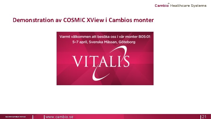 Demonstration av COSMIC XView i Cambios monter CAMBIO HEALTHCARE SYSTEMS www. cambio. se 21