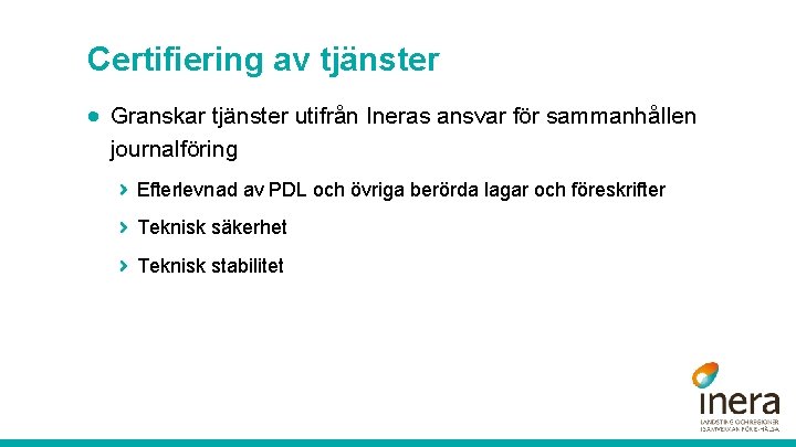 Certifiering av tjänster · Granskar tjänster utifrån Ineras ansvar för sammanhållen journalföring Efterlevnad av