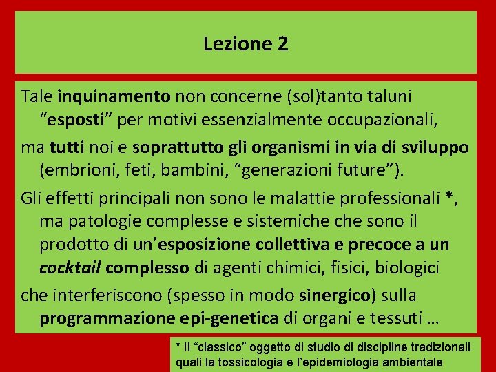 Lezione 2 Tale inquinamento non concerne (sol)tanto taluni “esposti” per motivi essenzialmente occupazionali, ma