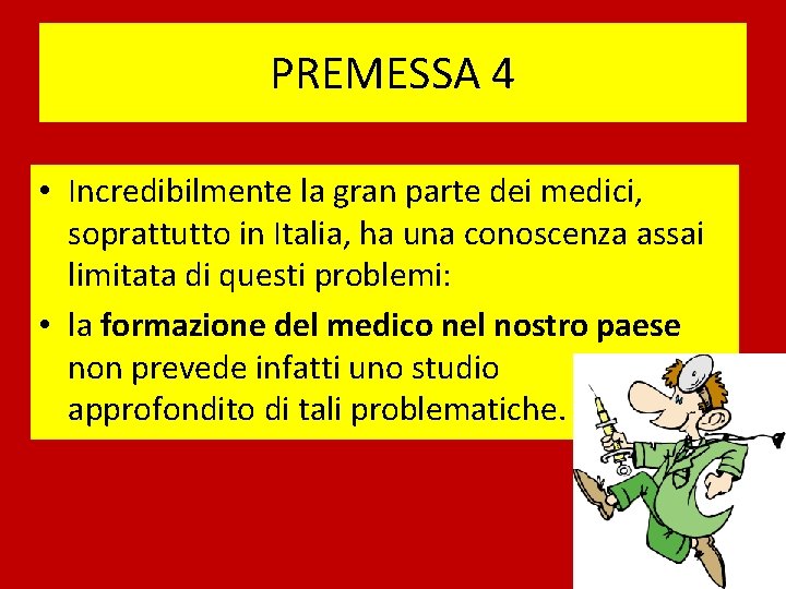 PREMESSA 4 • Incredibilmente la gran parte dei medici, soprattutto in Italia, ha una