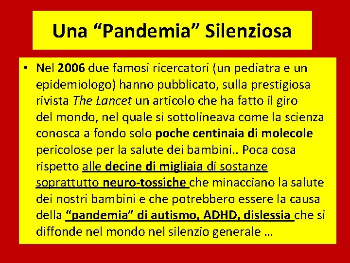 Una “Pandemia” Silenziosa • Nel 2006 due famosi ricercatori (un pediatra e un epidemiologo)