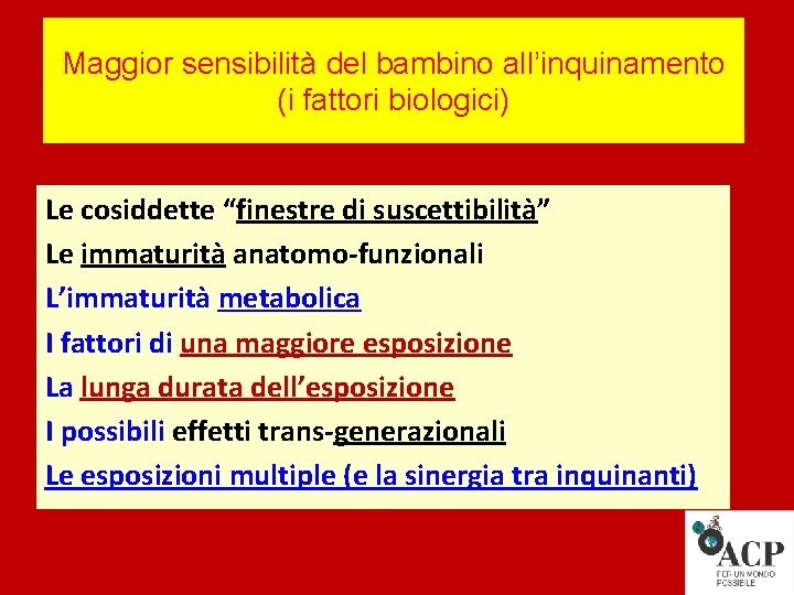 Maggior sensibilità del bambino all’inquinamento (i fattori biologici) Le cosiddette “finestre di suscettibilità” Le