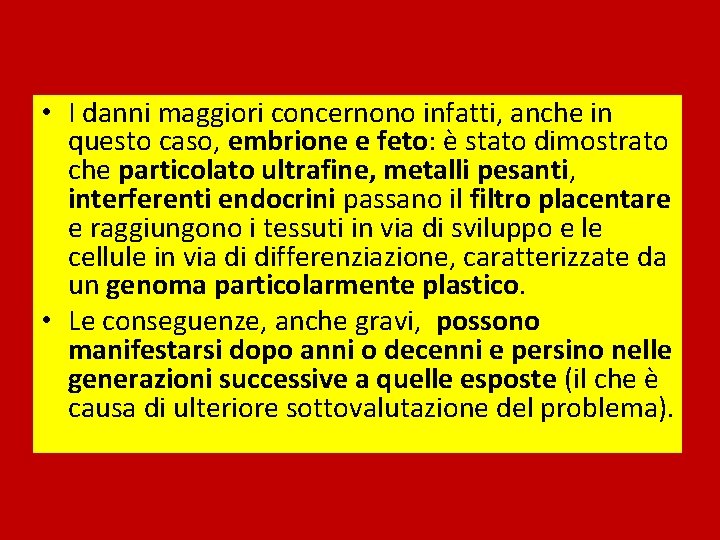  • I danni maggiori concernono infatti, anche in questo caso, embrione e feto: