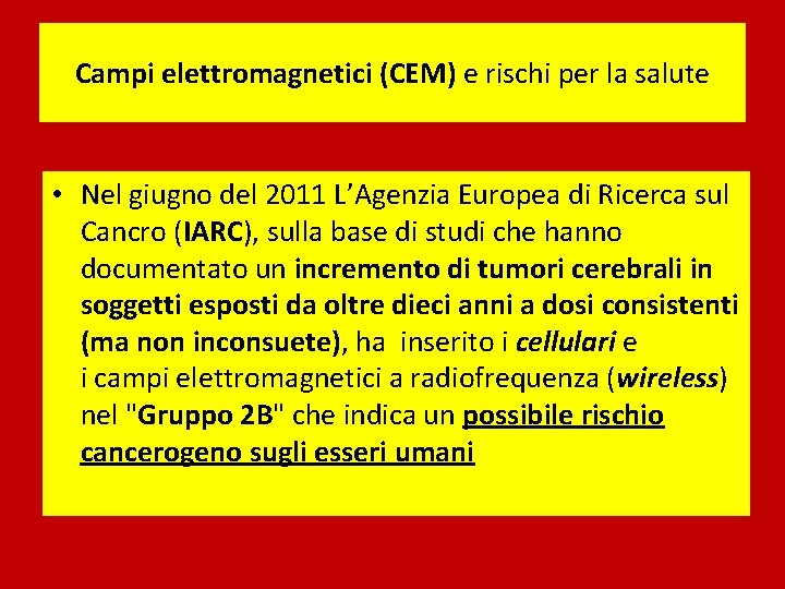 Campi elettromagnetici (CEM) e rischi per la salute • Nel giugno del 2011 L’Agenzia