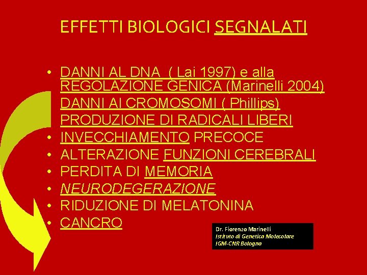 EFFETTI BIOLOGICI SEGNALATI • DANNI AL DNA ( Lai 1997) e alla REGOLAZIONE GENICA