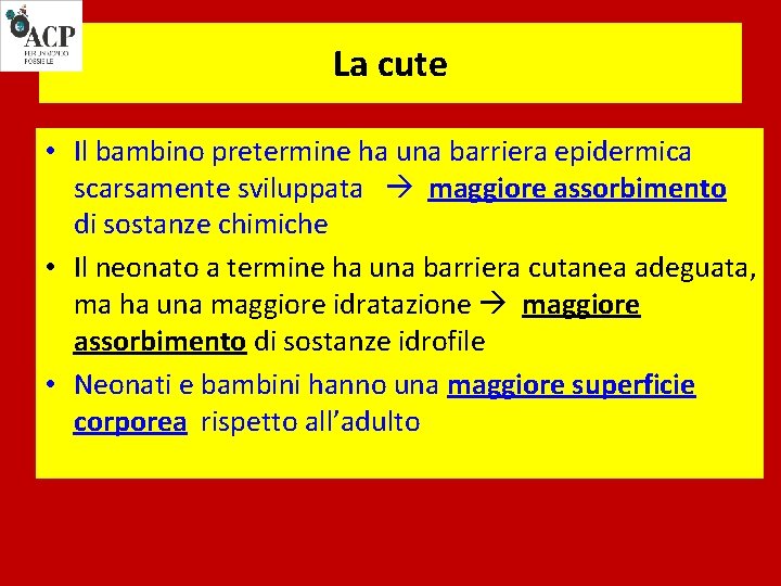 La cute • Il bambino pretermine ha una barriera epidermica scarsamente sviluppata maggiore assorbimento