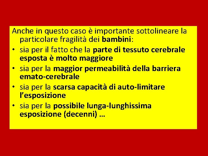 Anche in questo caso è importante sottolineare la particolare fragilità dei bambini: • sia