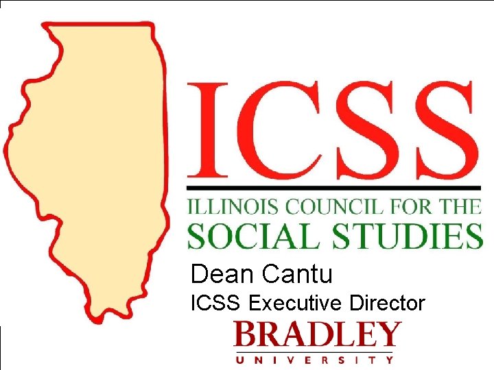 Dean Cantu ICSS Executive Director BRADLEY UNIVERSITY 