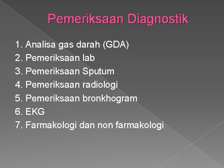 Pemeriksaan Diagnostik 1. Analisa gas darah (GDA) 2. Pemeriksaan lab 3. Pemeriksaan Sputum 4.