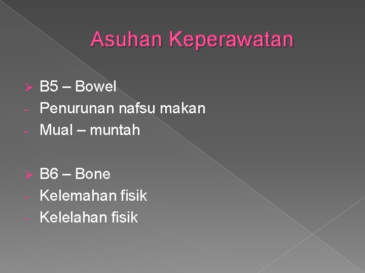 Asuhan Keperawatan B 5 – Bowel - Penurunan nafsu makan - Mual – muntah