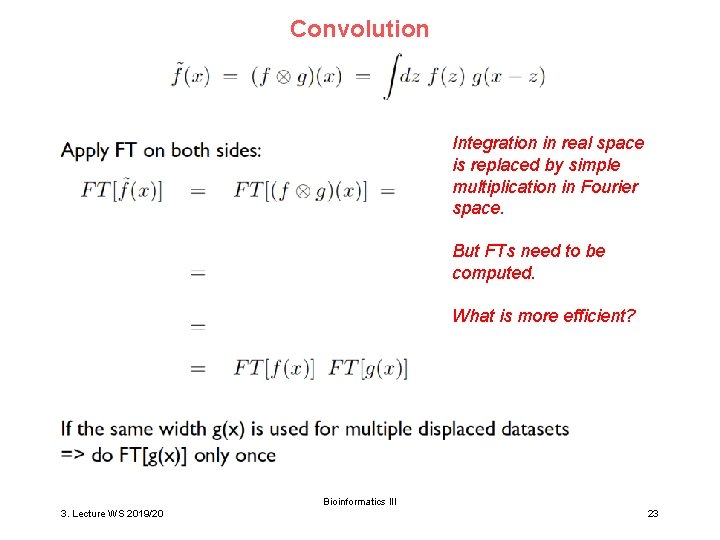 Convolution Integration in real space is replaced by simple multiplication in Fourier space. But